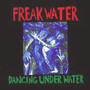 FREAKWATER uDancing Under Water/Freakwaterv