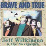 JEFF WILKINSON & THE NAVIGATORS uBrave And Truev