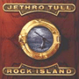 JETHRO TULL 「Rock Island」
