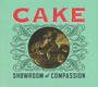 CAKE 「Showroom Of Compassion」