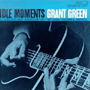 GRANT GREEN 「Idle Moments」