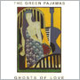 THE GREEN PAJAMAS　「Ghosts Of Love」