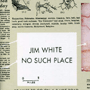 JIM WHITE 「No Such Place」