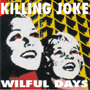 KILLING JOKE 「Wilful Days」
