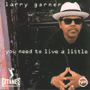 LARRY GARNER　「You Need To Live A Little」
