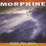 MORPHINE 「Cure For Pain」