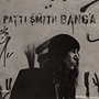 PATTI SMITH 「Banga」