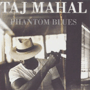 TAJ MAHAL 「Phantom Blues」