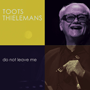 TOOTS THIELEMANS 「Do Not Leave Me」