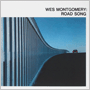 WES MONTGOMERY 「Road Song」
